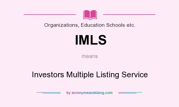 What does IMLS mean? It stands for Investors Multiple Listing Service