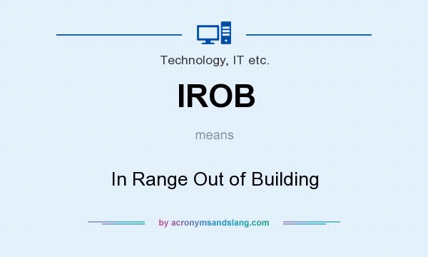 What does IROB mean? It stands for In Range Out of Building