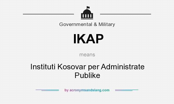 What does IKAP mean? It stands for Instituti Kosovar per Administrate Publike