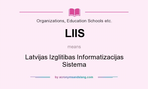 What does LIIS mean? It stands for Latvijas Izglitibas Informatizacijas Sistema
