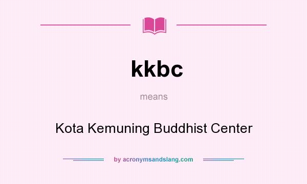 What does kkbc mean? It stands for Kota Kemuning Buddhist Center