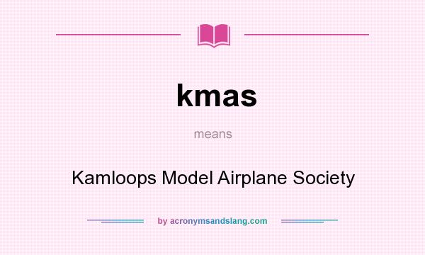 What does kmas mean? It stands for Kamloops Model Airplane Society