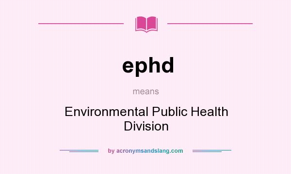 What does ephd mean? It stands for Environmental Public Health Division