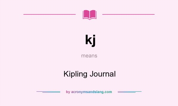 What does kj mean? It stands for Kipling Journal