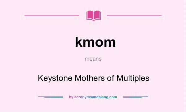 What does kmom mean? It stands for Keystone Mothers of Multiples