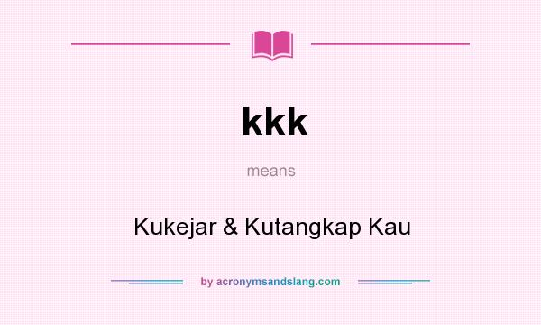 What does kkk mean? It stands for Kukejar & Kutangkap Kau