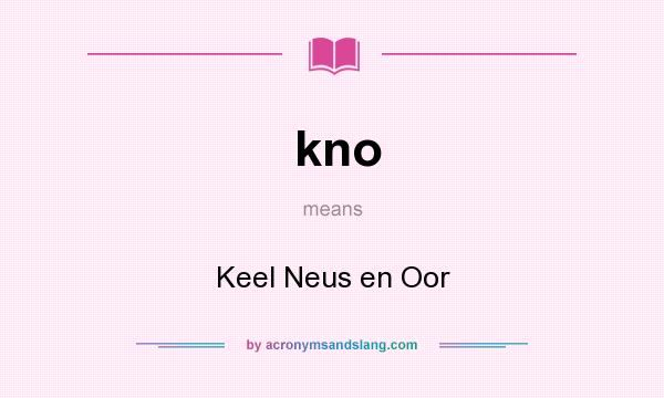 What does kno mean? It stands for Keel Neus en Oor