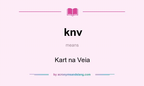 What does knv mean? It stands for Kart na Veia