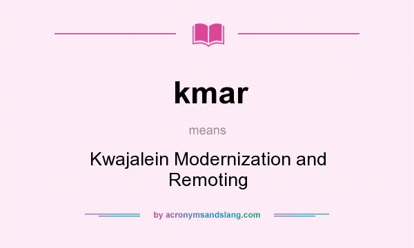 What does kmar mean? It stands for Kwajalein Modernization and Remoting