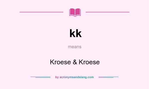 What does kk mean? It stands for Kroese & Kroese