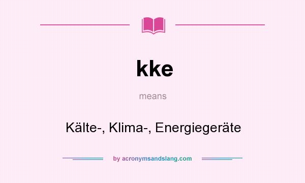 What does kke mean? It stands for Kälte-, Klima-, Energiegeräte