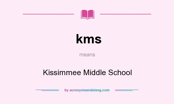 What does kms mean? It stands for Kissimmee Middle School