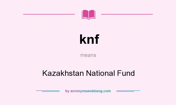 What does knf mean? It stands for Kazakhstan National Fund
