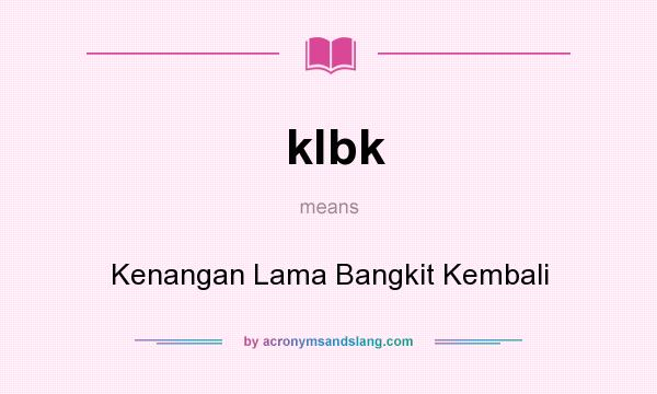 What does klbk mean? It stands for Kenangan Lama Bangkit Kembali