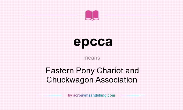 What does epcca mean? It stands for Eastern Pony Chariot and Chuckwagon Association
