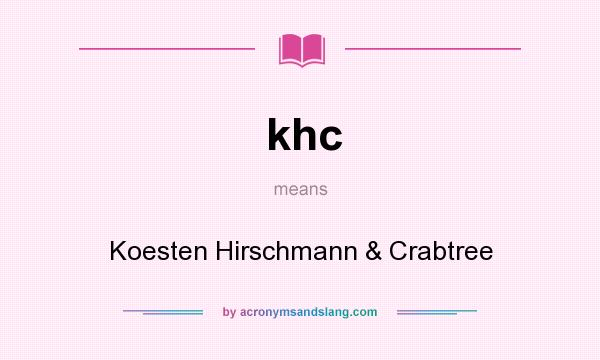 What does khc mean? It stands for Koesten Hirschmann & Crabtree