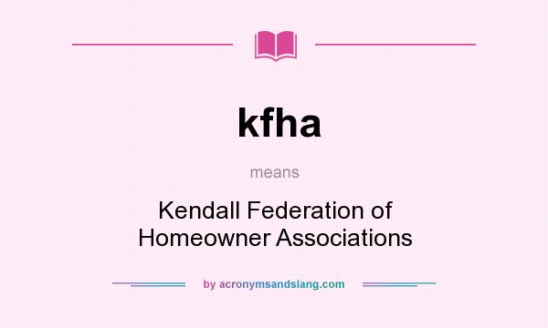 What does kfha mean? It stands for Kendall Federation of Homeowner Associations