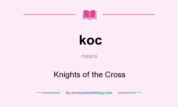 What does koc mean? It stands for Knights of the Cross