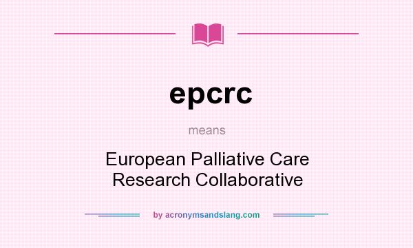 What does epcrc mean? It stands for European Palliative Care Research Collaborative
