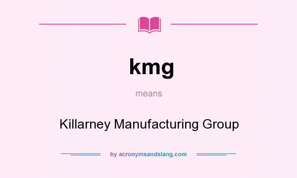 What does kmg mean? It stands for Killarney Manufacturing Group