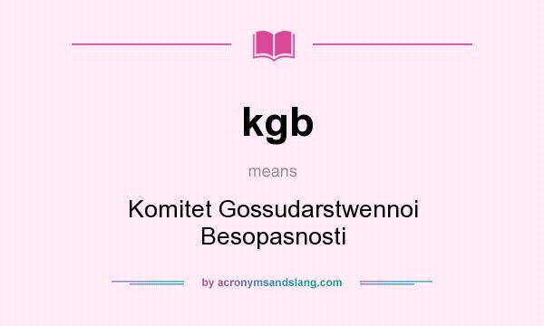 What does kgb mean? It stands for Komitet Gossudarstwennoi Besopasnosti