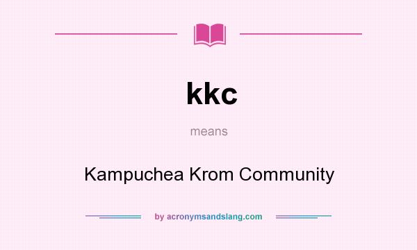 What does kkc mean? It stands for Kampuchea Krom Community