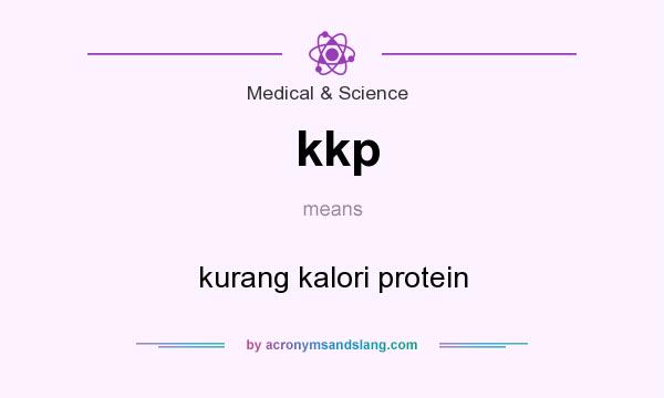 What does kkp mean? It stands for kurang kalori protein