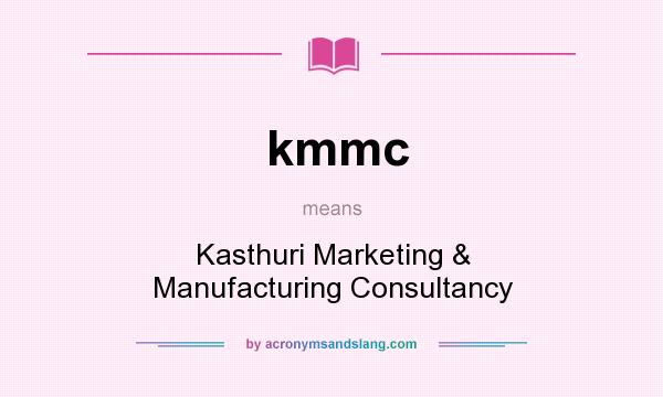 What does kmmc mean? It stands for Kasthuri Marketing & Manufacturing Consultancy
