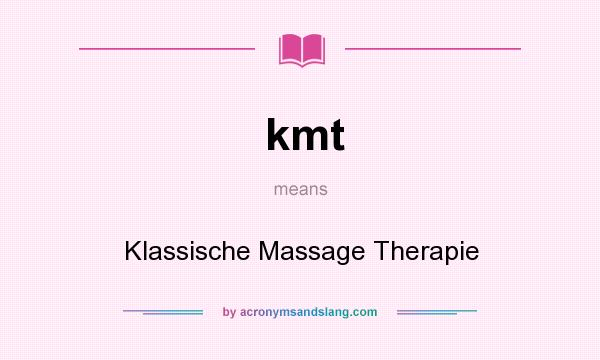What does kmt mean? It stands for Klassische Massage Therapie