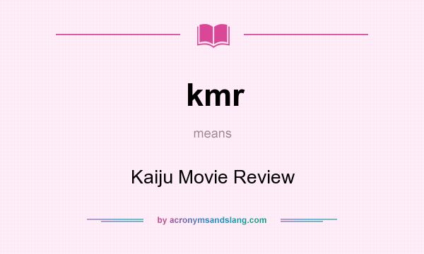 What does kmr mean? It stands for Kaiju Movie Review