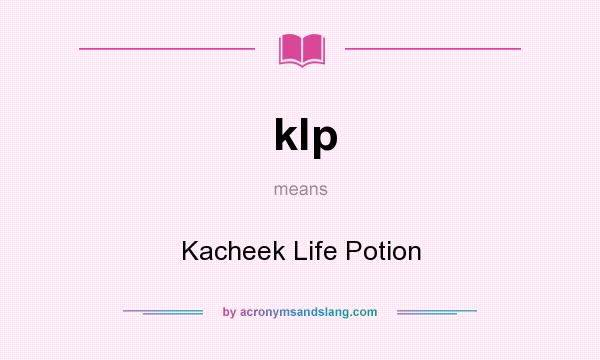 What does klp mean? It stands for Kacheek Life Potion