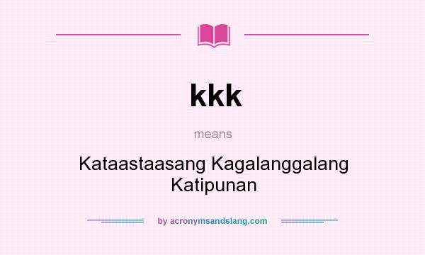 What does kkk mean? It stands for Kataastaasang Kagalanggalang Katipunan