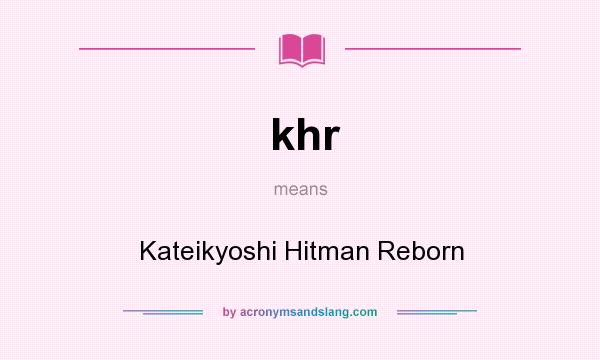 What does khr mean? It stands for Kateikyoshi Hitman Reborn