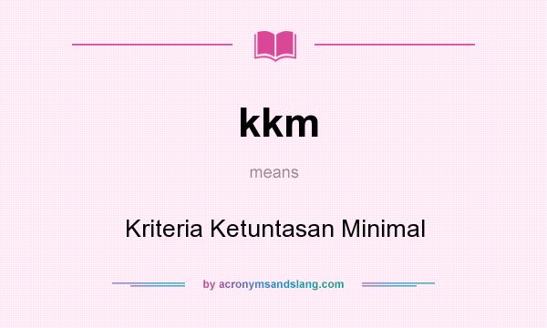 What does kkm mean? It stands for Kriteria Ketuntasan Minimal