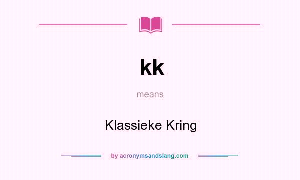 What does kk mean? It stands for Klassieke Kring