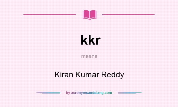 What does kkr mean? It stands for Kiran Kumar Reddy