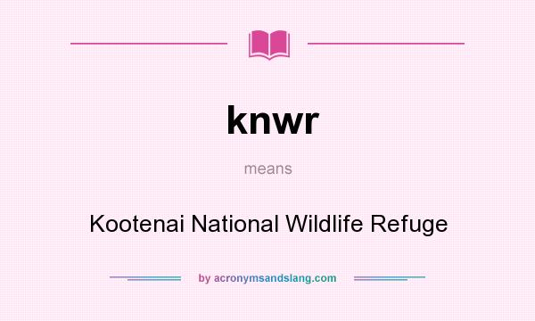 What does knwr mean? It stands for Kootenai National Wildlife Refuge