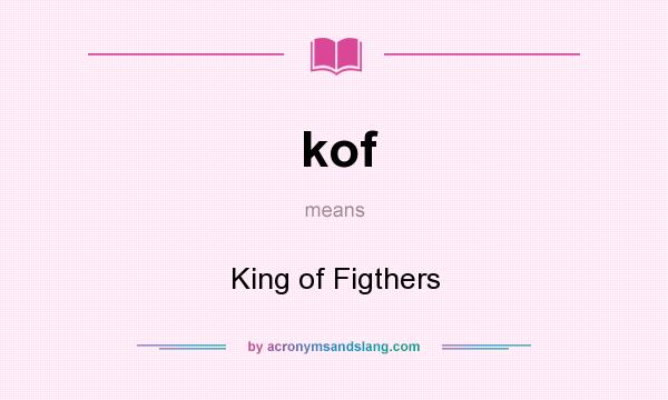 What does kof mean? It stands for King of Figthers