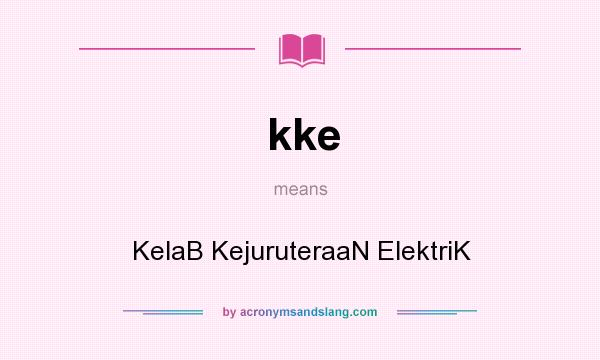 What does kke mean? It stands for KelaB KejuruteraaN ElektriK