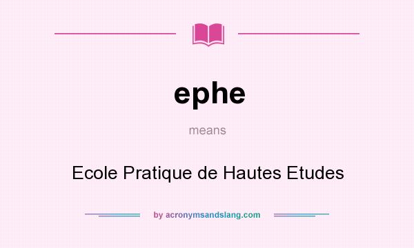 What does ephe mean? It stands for Ecole Pratique de Hautes Etudes