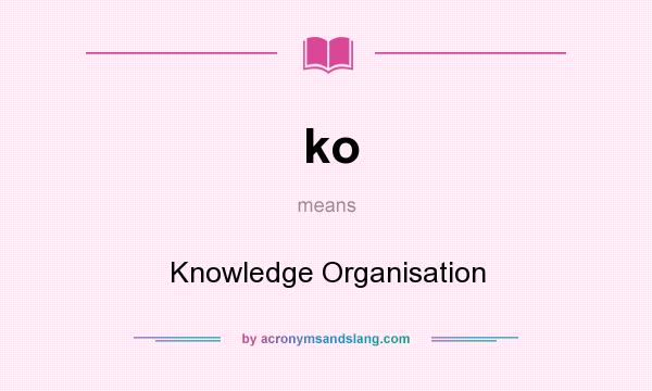 What does ko mean? It stands for Knowledge Organisation
