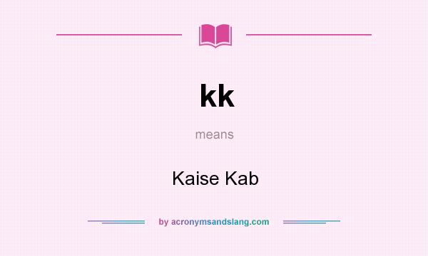 What does kk mean? It stands for Kaise Kab