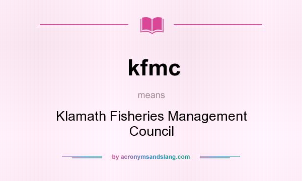 What does kfmc mean? It stands for Klamath Fisheries Management Council