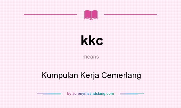 What does kkc mean? It stands for Kumpulan Kerja Cemerlang