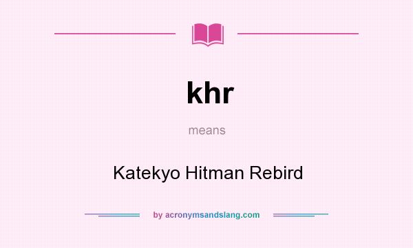 What does khr mean? It stands for Katekyo Hitman Rebird