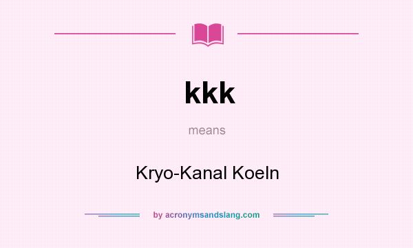 What does kkk mean? It stands for Kryo-Kanal Koeln