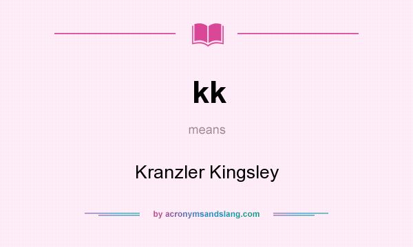 What does kk mean? It stands for Kranzler Kingsley