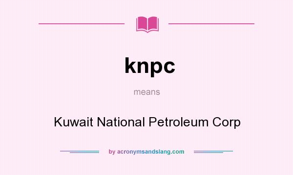 What does knpc mean? It stands for Kuwait National Petroleum Corp