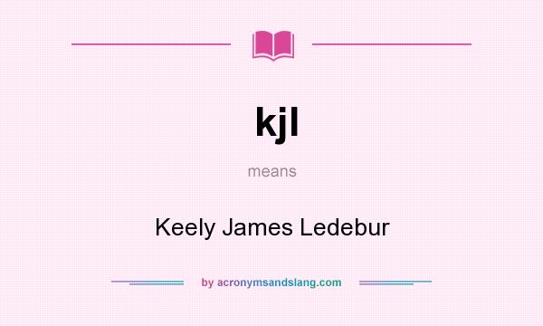 What does kjl mean? It stands for Keely James Ledebur