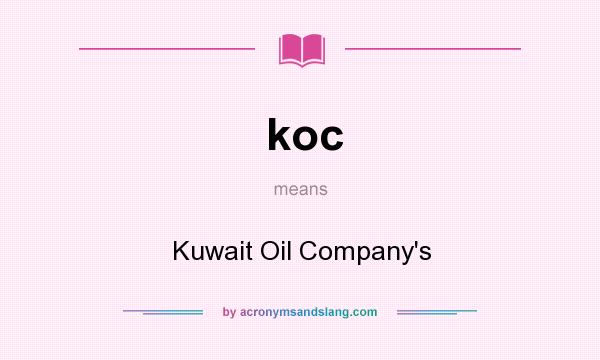 What does koc mean? It stands for Kuwait Oil Company`s